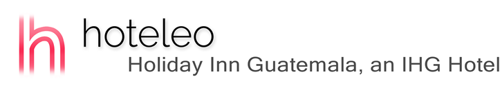 hoteleo - Holiday Inn Guatemala, an IHG Hotel