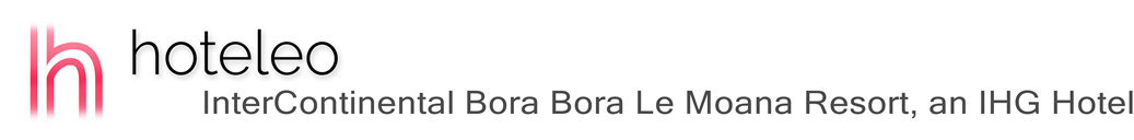 hoteleo - InterContinental Bora Bora Le Moana Resort, an IHG Hotel